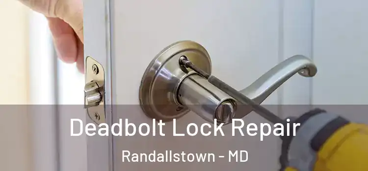  Deadbolt Lock Repair Randallstown - MD