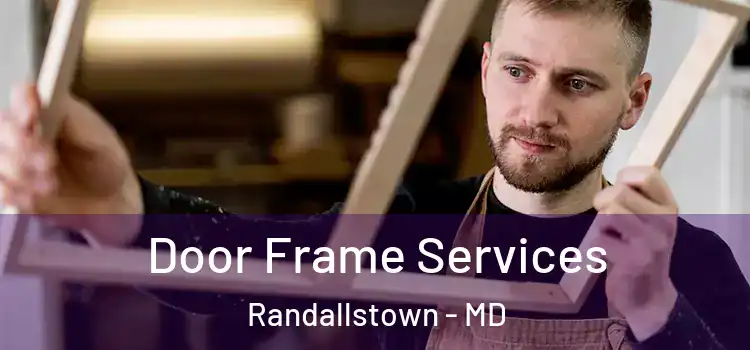 Door Frame Services Randallstown - MD