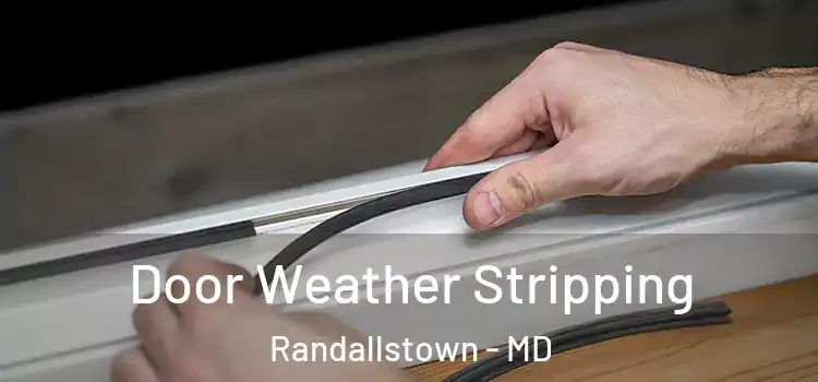 Door Weather Stripping Randallstown - MD