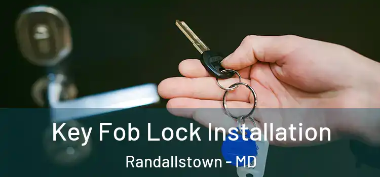  Key Fob Lock Installation Randallstown - MD