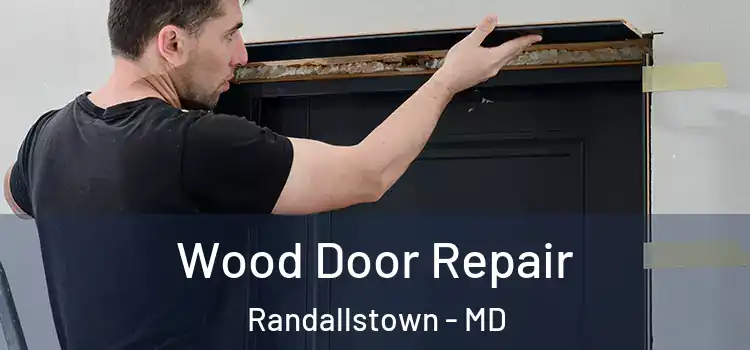  Wood Door Repair Randallstown - MD